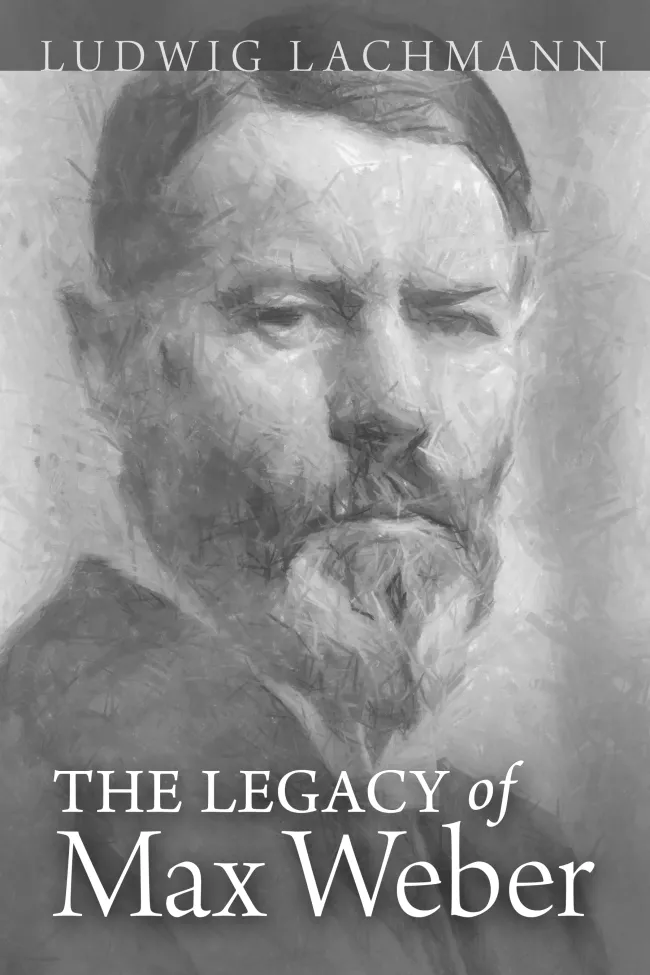 The Legacy of Max Weber by Ludwig Lachmann